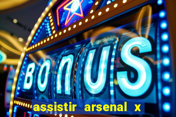 assistir arsenal x barcelona ao vivo hd